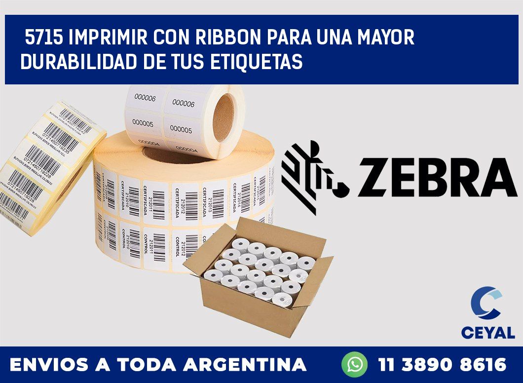 5715 IMPRIMIR CON RIBBON PARA UNA MAYOR DURABILIDAD DE TUS ETIQUETAS