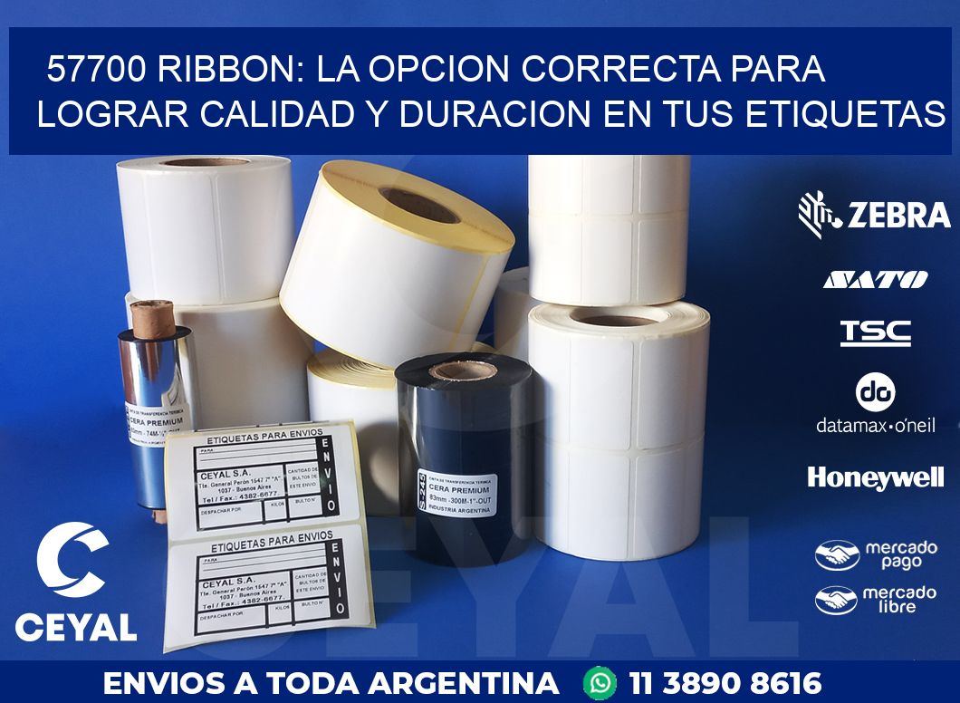 57700 RIBBON: LA OPCION CORRECTA PARA LOGRAR CALIDAD Y DURACION EN TUS ETIQUETAS