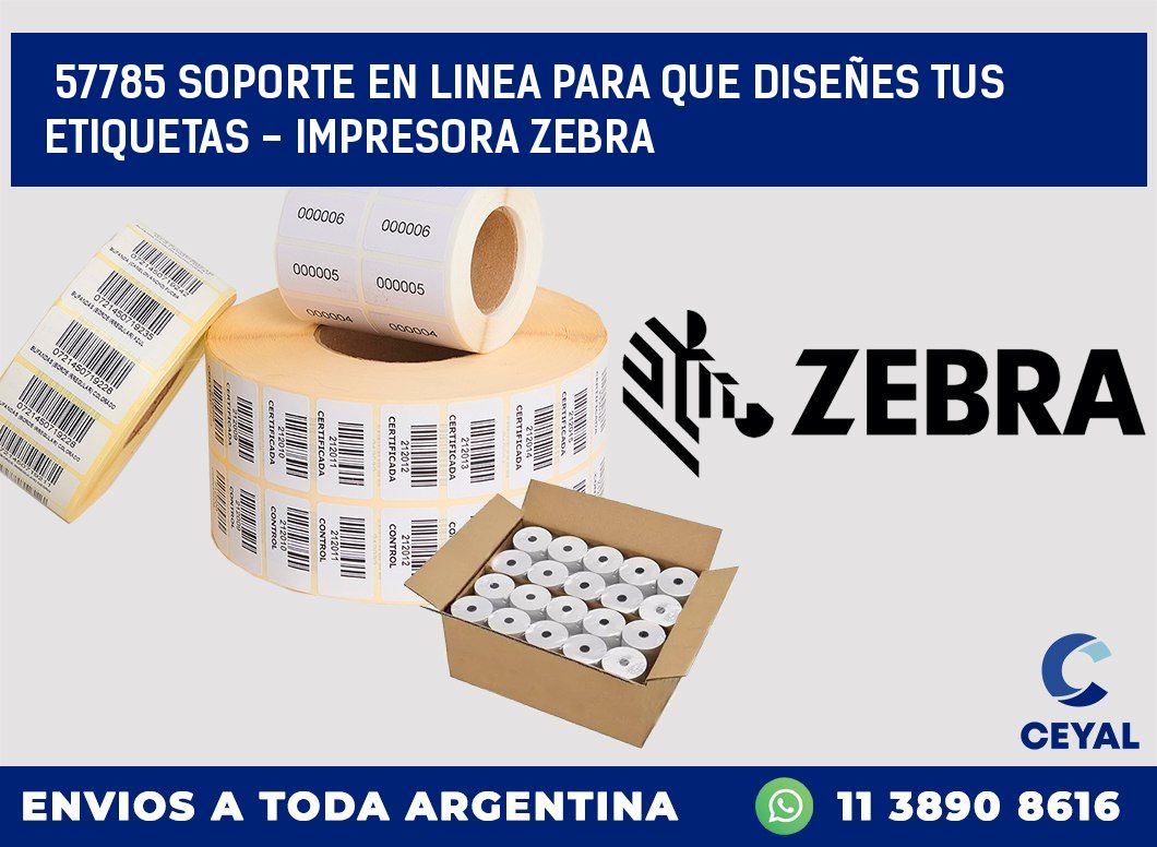 57785 SOPORTE EN LINEA PARA QUE DISEÑES TUS ETIQUETAS – IMPRESORA ZEBRA