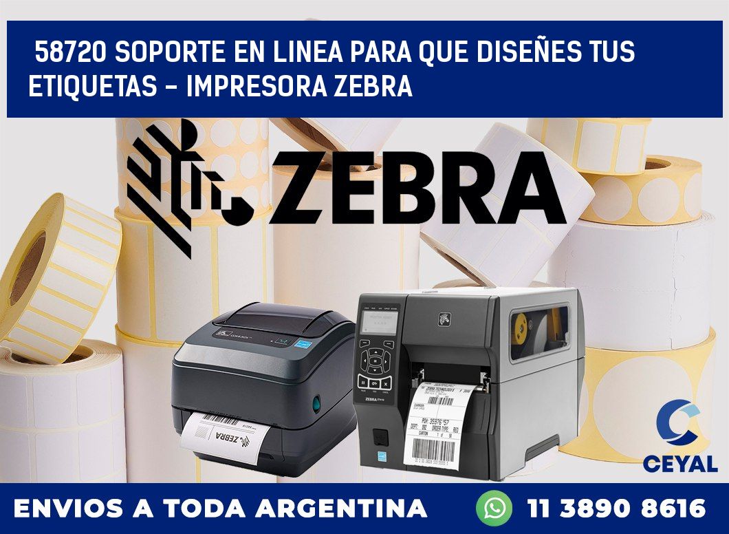 58720 SOPORTE EN LINEA PARA QUE DISEÑES TUS ETIQUETAS – IMPRESORA ZEBRA