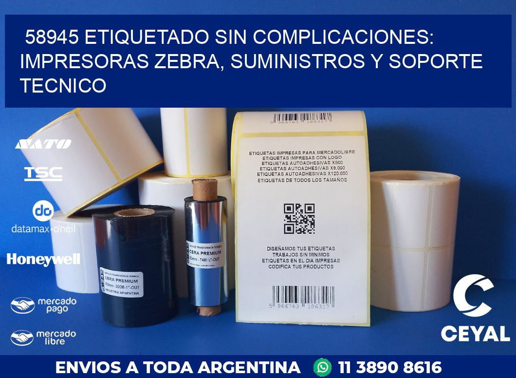 58945 ETIQUETADO SIN COMPLICACIONES: IMPRESORAS ZEBRA, SUMINISTROS Y SOPORTE TECNICO