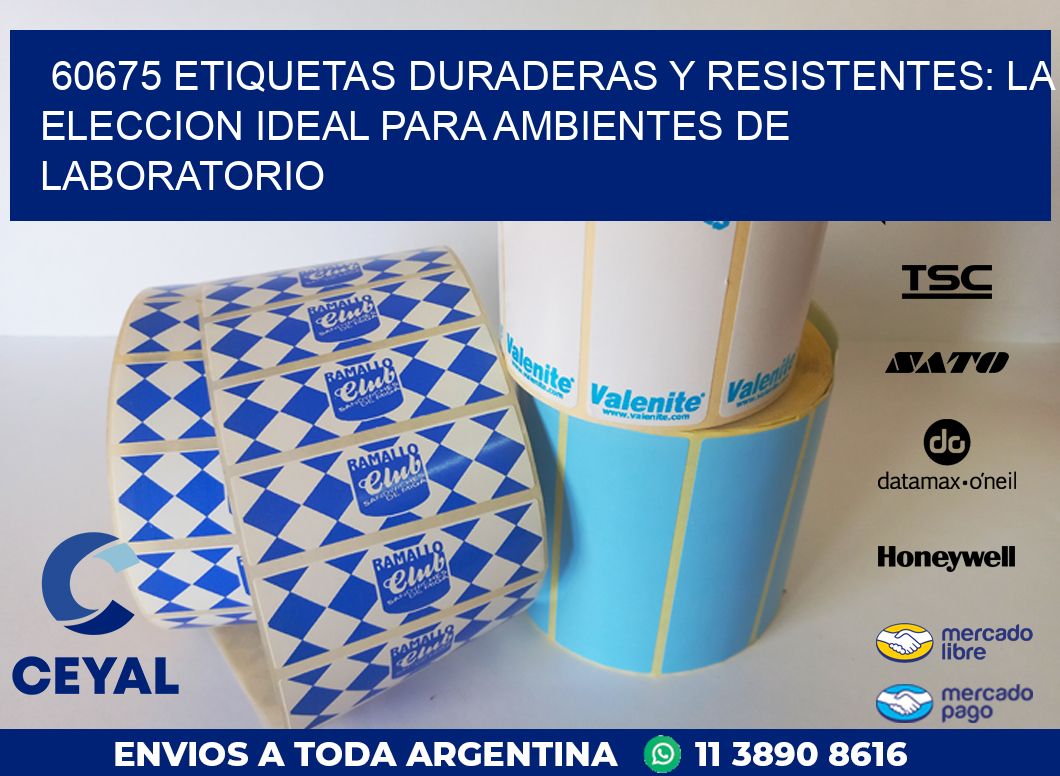 60675 ETIQUETAS DURADERAS Y RESISTENTES: LA ELECCION IDEAL PARA AMBIENTES DE LABORATORIO