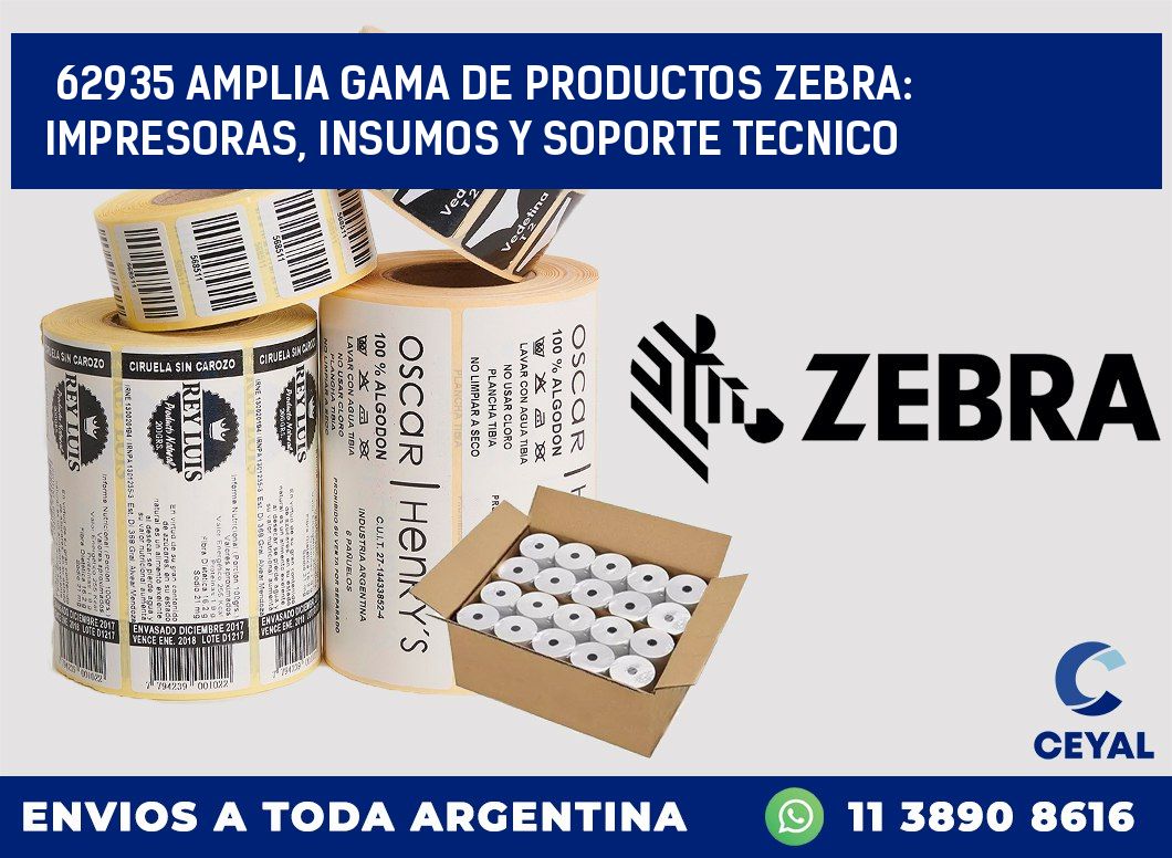 62935 AMPLIA GAMA DE PRODUCTOS ZEBRA: IMPRESORAS, INSUMOS Y SOPORTE TECNICO