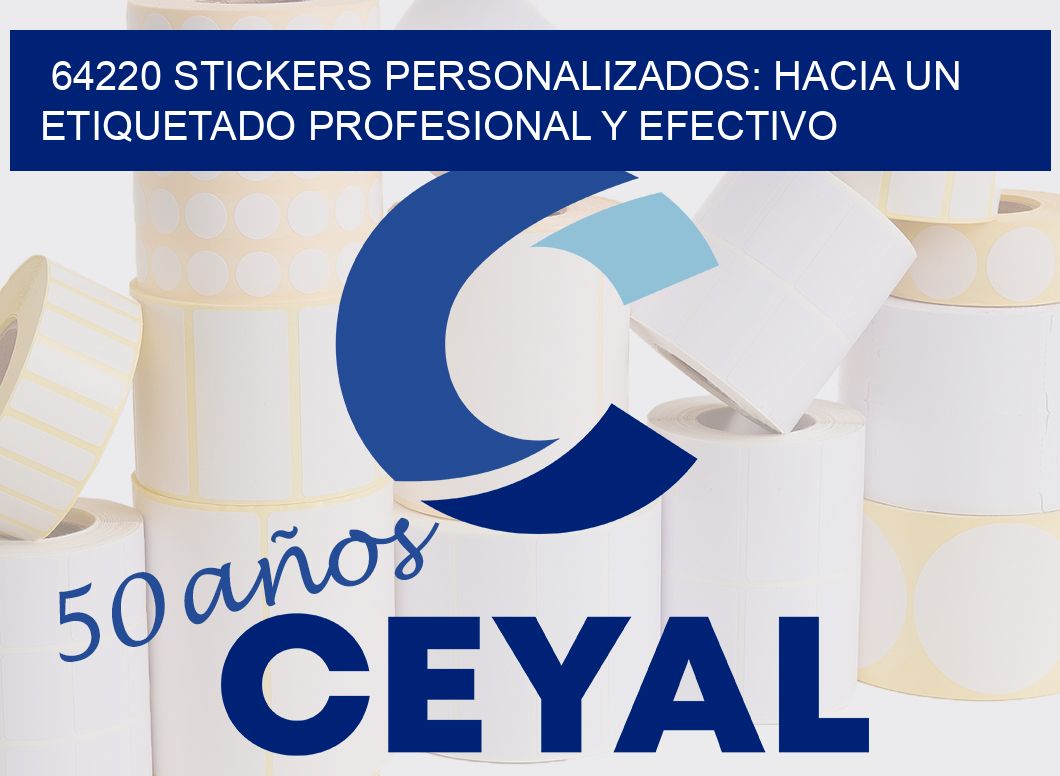 64220 STICKERS PERSONALIZADOS: HACIA UN ETIQUETADO PROFESIONAL Y EFECTIVO