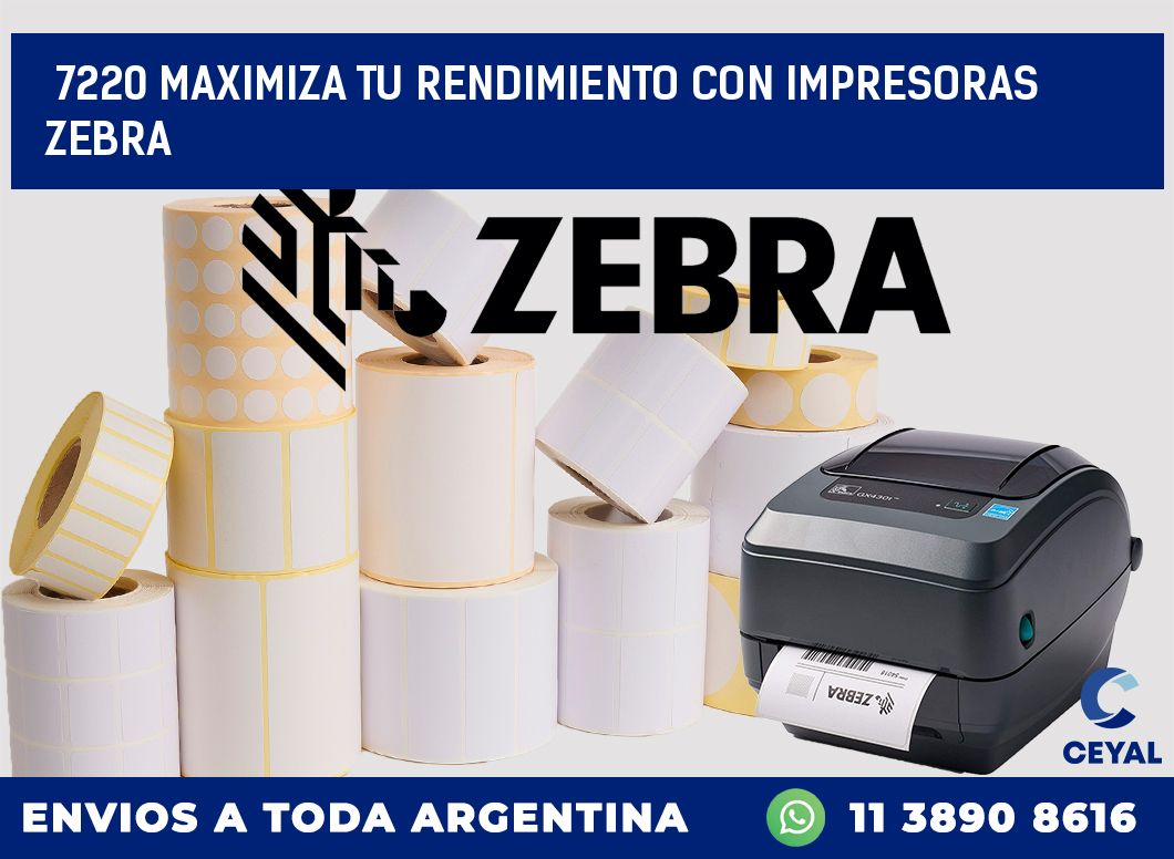 7220 MAXIMIZA TU RENDIMIENTO CON IMPRESORAS ZEBRA