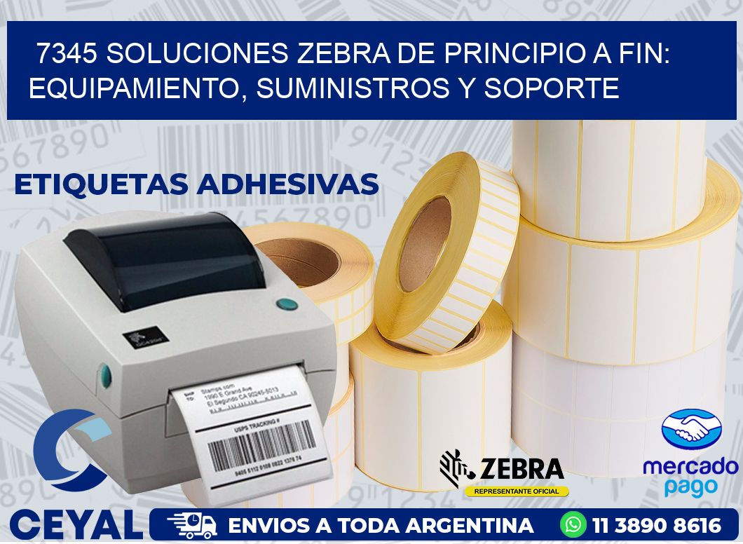 7345 SOLUCIONES ZEBRA DE PRINCIPIO A FIN: EQUIPAMIENTO, SUMINISTROS Y SOPORTE