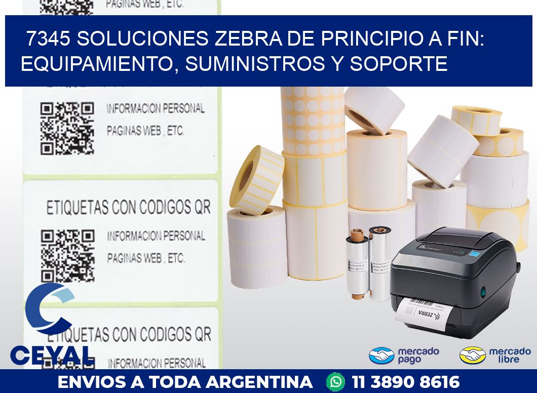 7345 SOLUCIONES ZEBRA DE PRINCIPIO A FIN: EQUIPAMIENTO, SUMINISTROS Y SOPORTE
