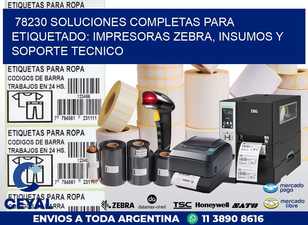 78230 SOLUCIONES COMPLETAS PARA ETIQUETADO: IMPRESORAS ZEBRA, INSUMOS Y SOPORTE TECNICO