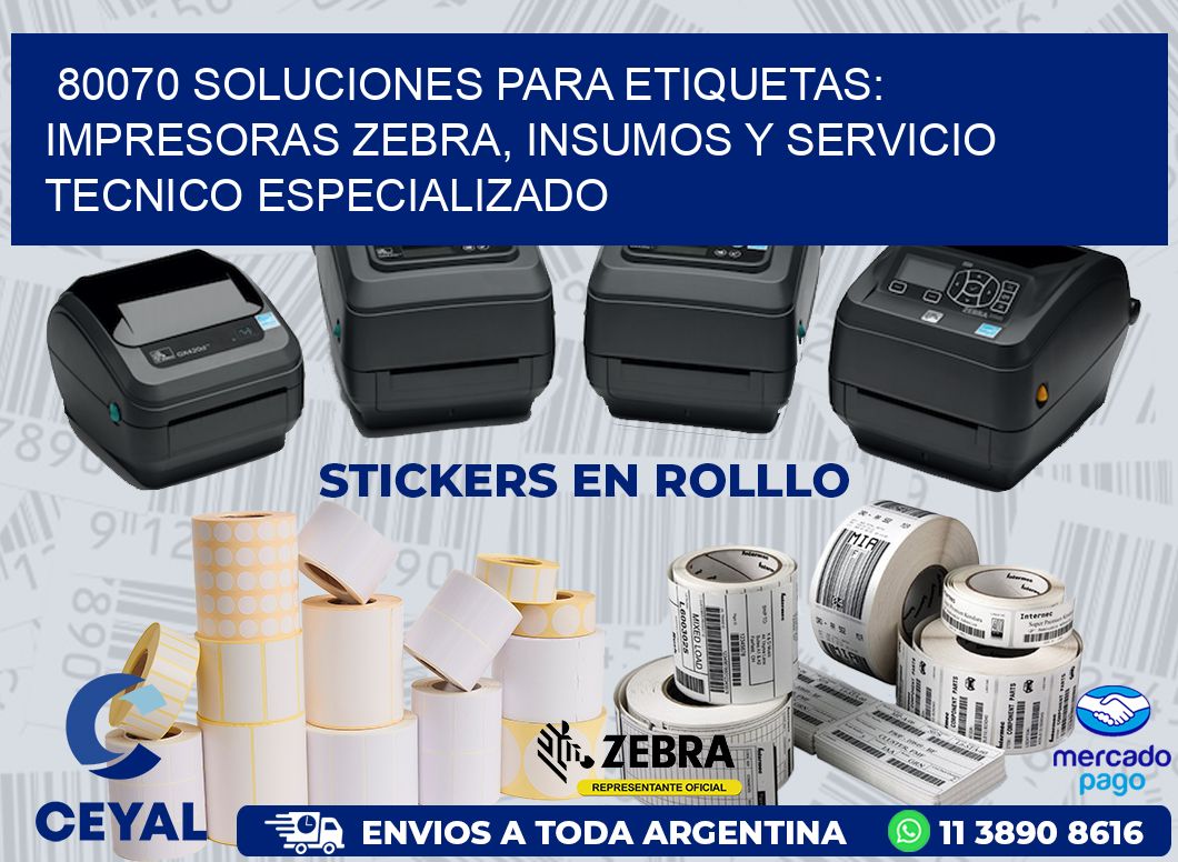 80070 SOLUCIONES PARA ETIQUETAS: IMPRESORAS ZEBRA, INSUMOS Y SERVICIO TECNICO ESPECIALIZADO