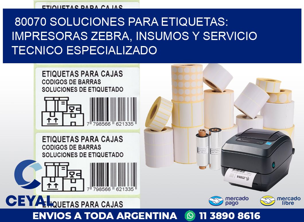 80070 SOLUCIONES PARA ETIQUETAS: IMPRESORAS ZEBRA, INSUMOS Y SERVICIO TECNICO ESPECIALIZADO