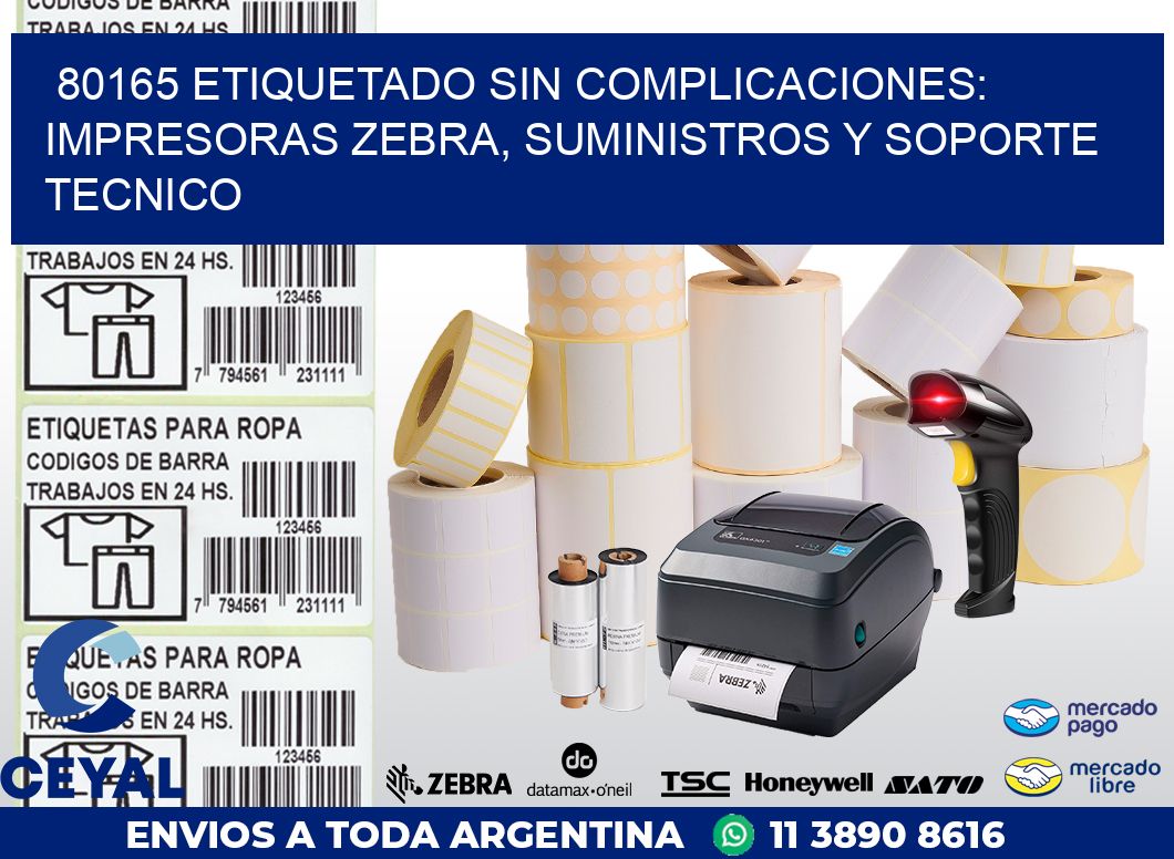 80165 ETIQUETADO SIN COMPLICACIONES: IMPRESORAS ZEBRA, SUMINISTROS Y SOPORTE TECNICO