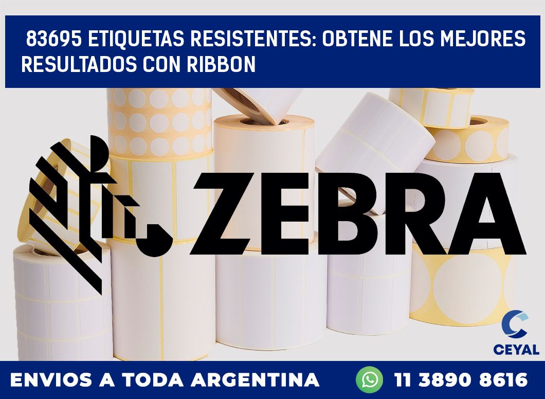 83695 ETIQUETAS RESISTENTES: OBTENE LOS MEJORES RESULTADOS CON RIBBON