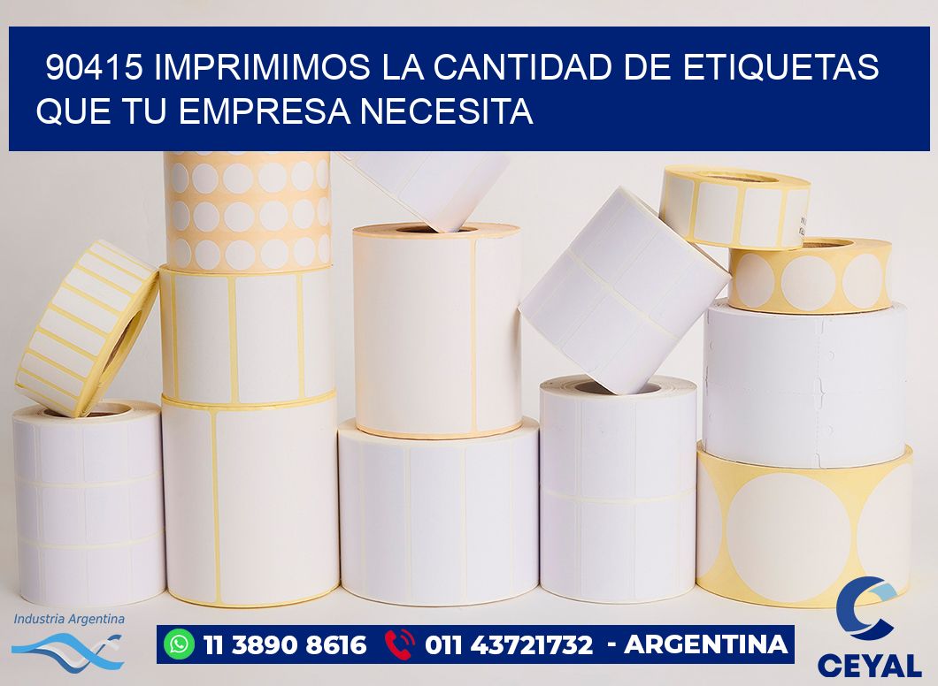 90415 IMPRIMIMOS LA CANTIDAD DE ETIQUETAS QUE TU EMPRESA NECESITA