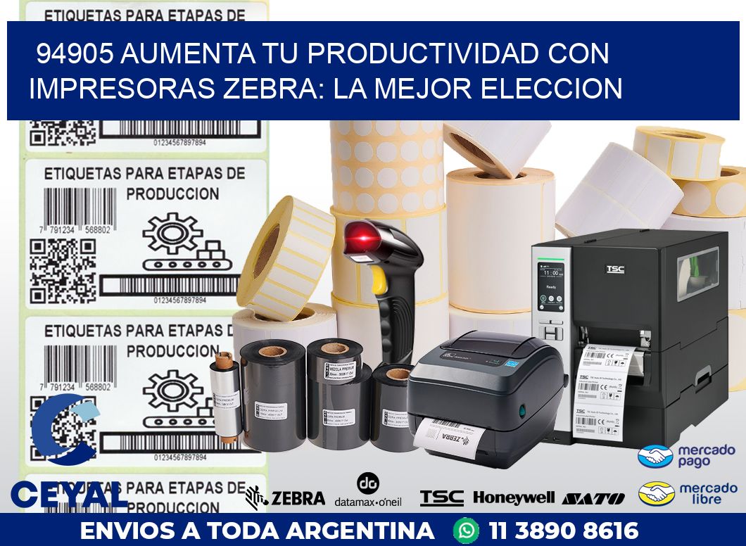 94905 AUMENTA TU PRODUCTIVIDAD CON IMPRESORAS ZEBRA: LA MEJOR ELECCION