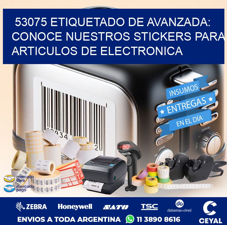 53075 ETIQUETADO DE AVANZADA: CONOCE NUESTROS STICKERS PARA ARTICULOS DE ELECTRONICA