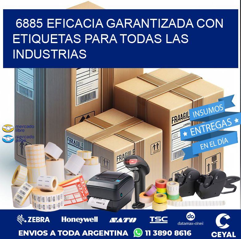 6885 EFICACIA GARANTIZADA CON ETIQUETAS PARA TODAS LAS INDUSTRIAS