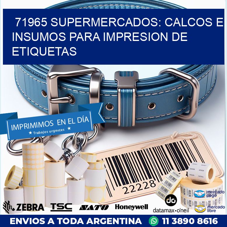 71965 SUPERMERCADOS: CALCOS E INSUMOS PARA IMPRESION DE ETIQUETAS