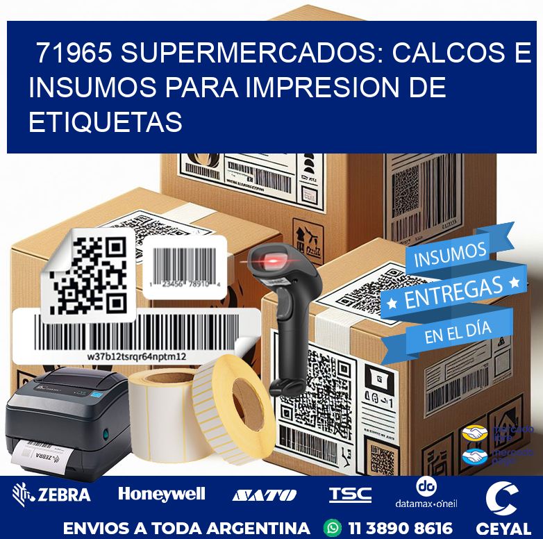 71965 SUPERMERCADOS: CALCOS E INSUMOS PARA IMPRESION DE ETIQUETAS