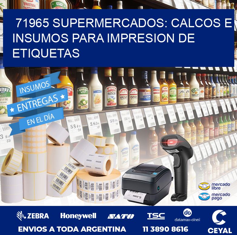 71965 SUPERMERCADOS: CALCOS E INSUMOS PARA IMPRESION DE ETIQUETAS