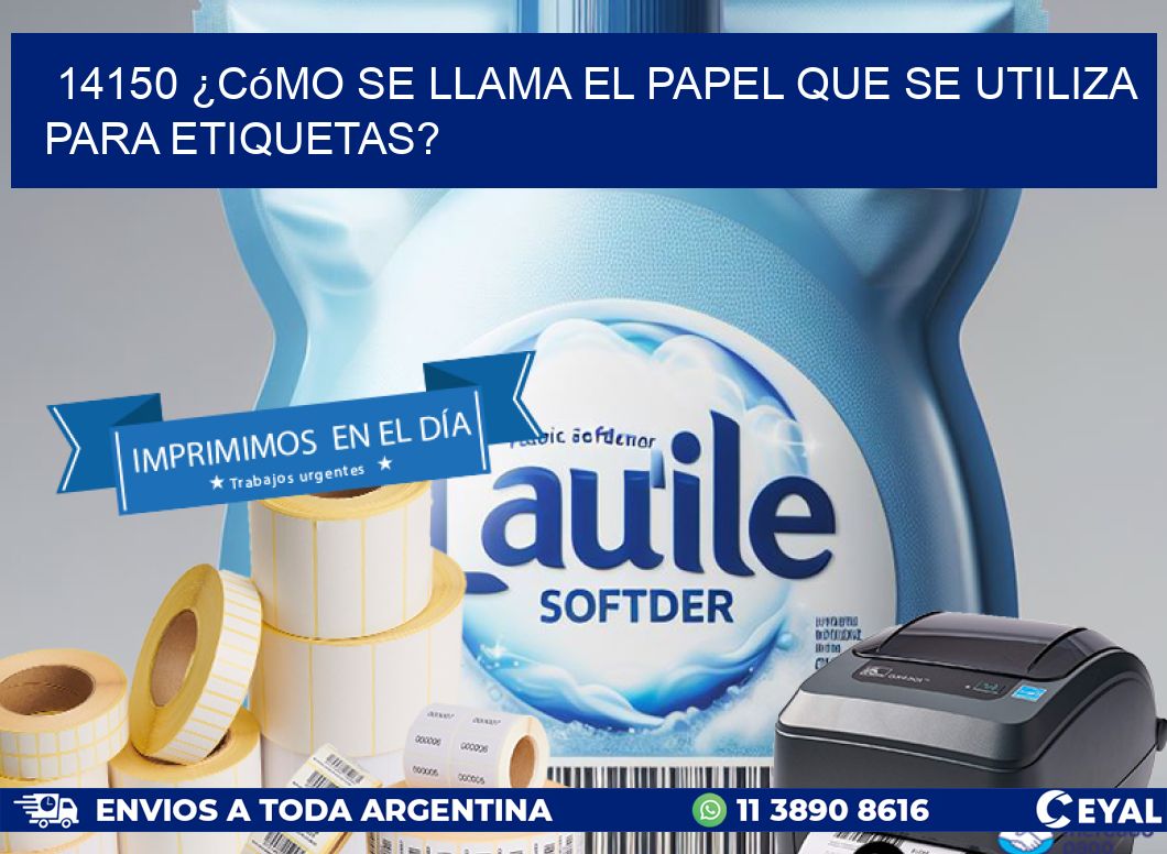 14150 ¿Cómo se llama el papel que se utiliza para etiquetas?