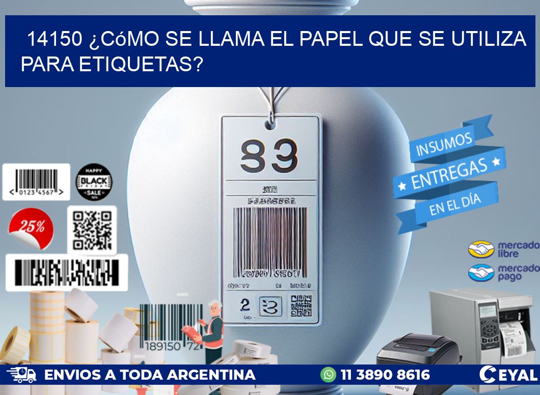 14150 ¿Cómo se llama el papel que se utiliza para etiquetas?