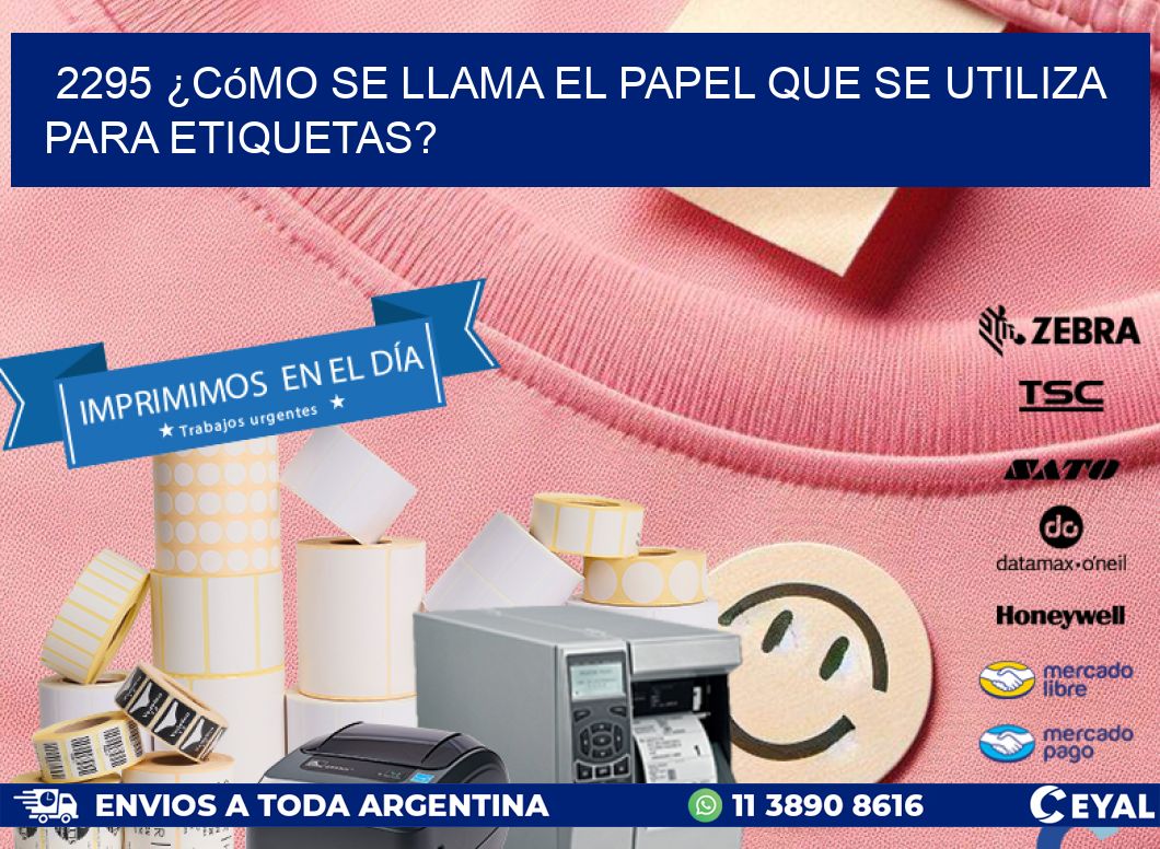 2295 ¿Cómo se llama el papel que se utiliza para etiquetas?