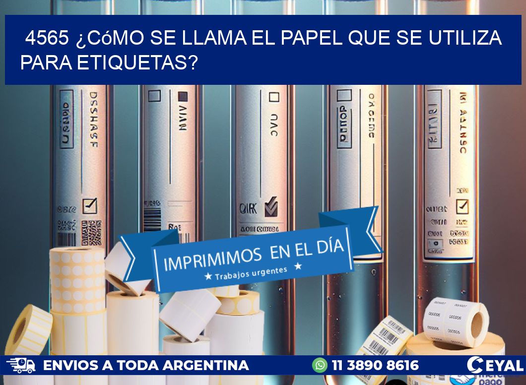 4565 ¿Cómo se llama el papel que se utiliza para etiquetas?