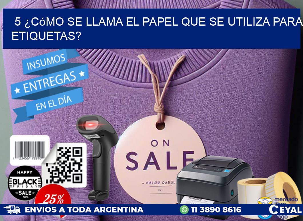 5 ¿Cómo se llama el papel que se utiliza para etiquetas?