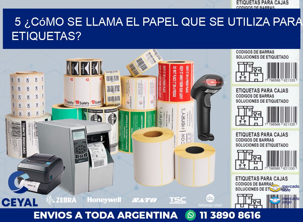 5 ¿Cómo se llama el papel que se utiliza para etiquetas?