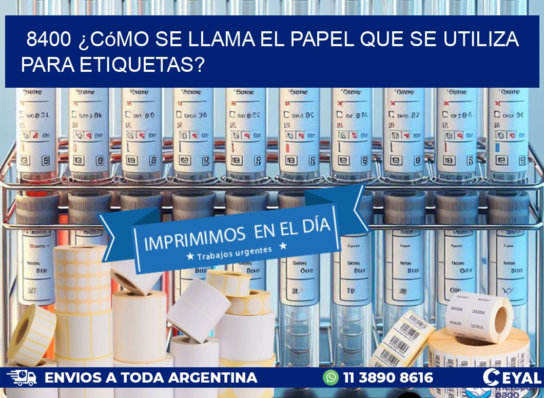 8400 ¿Cómo se llama el papel que se utiliza para etiquetas?