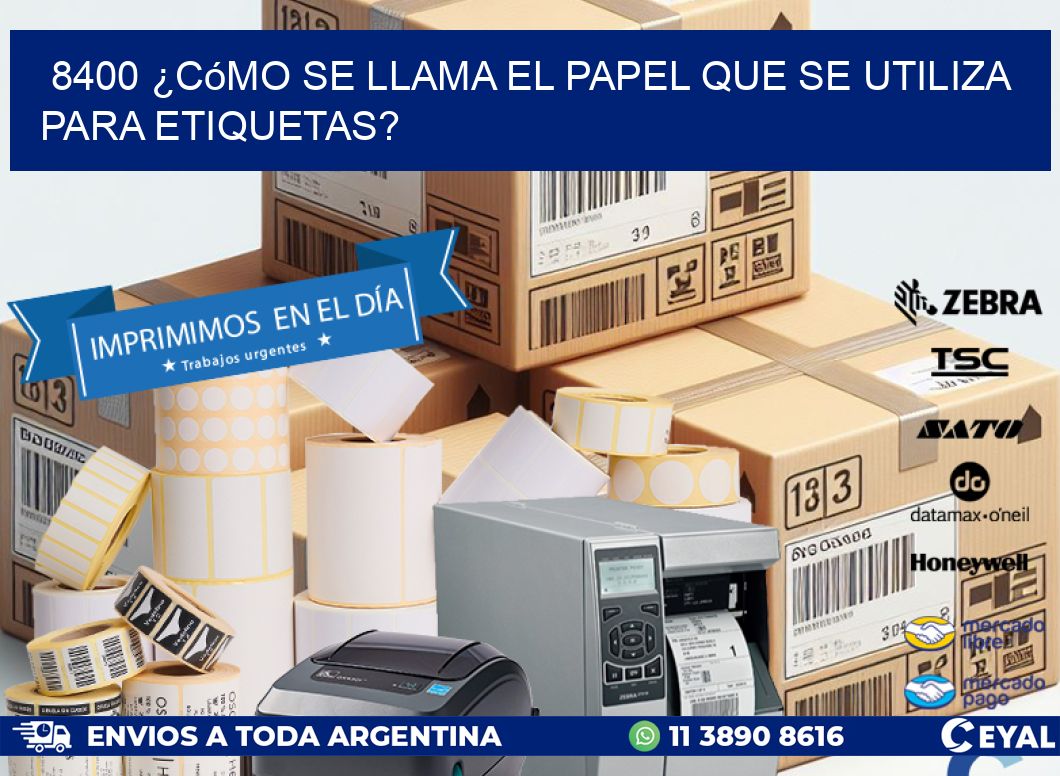 8400 ¿Cómo se llama el papel que se utiliza para etiquetas?