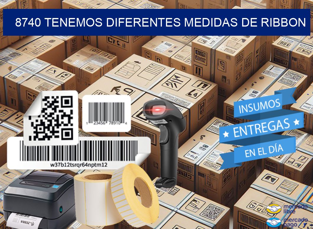 8740 TENEMOS DIFERENTES MEDIDAS DE RIBBON