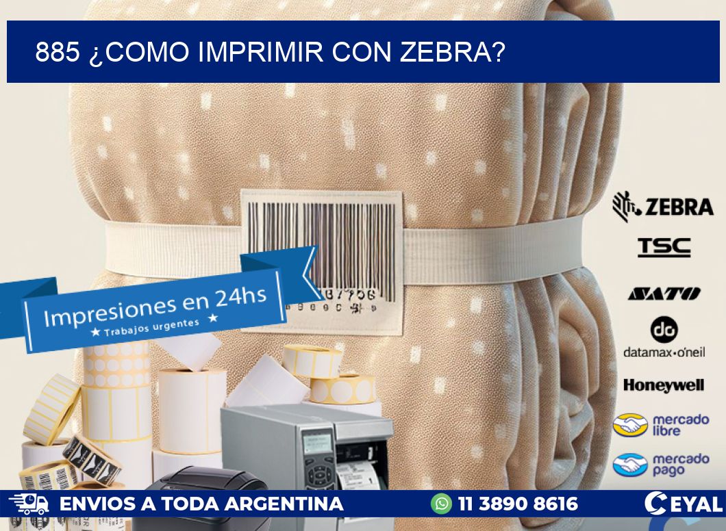 885 ¿COMO IMPRIMIR CON ZEBRA?