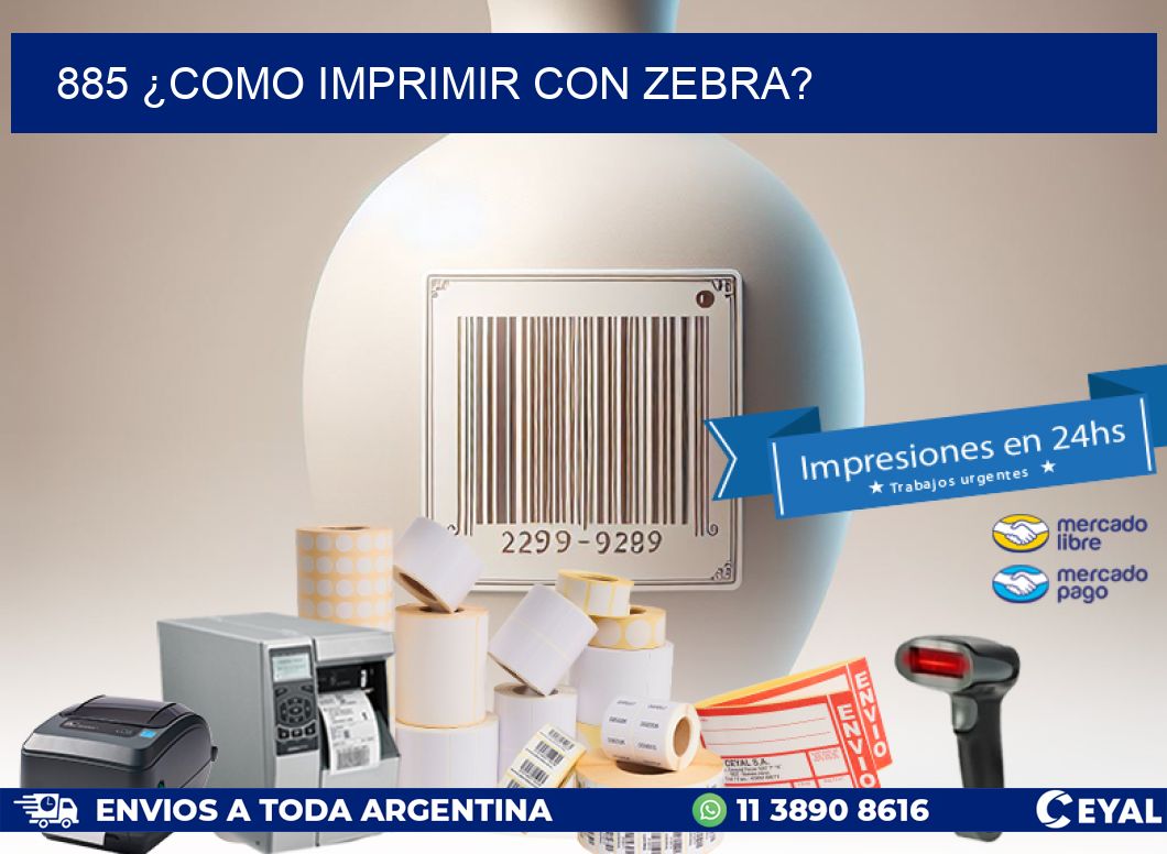 885 ¿COMO IMPRIMIR CON ZEBRA?