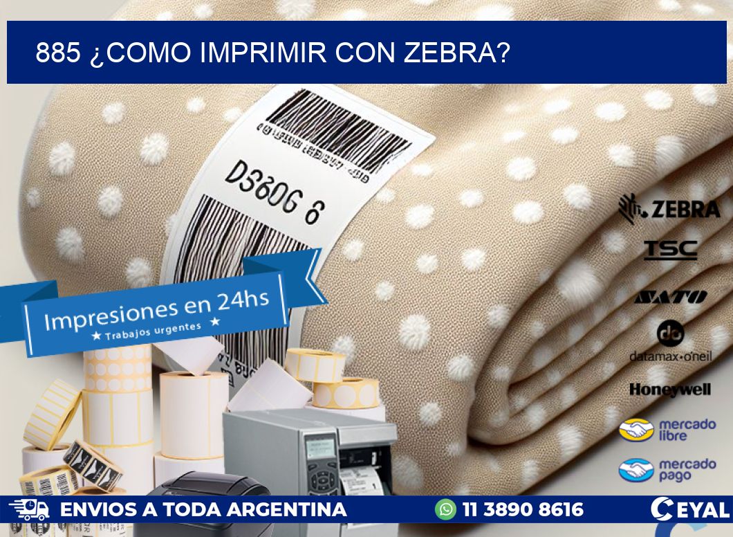 885 ¿COMO IMPRIMIR CON ZEBRA?