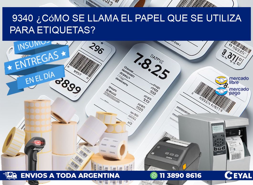 9340 ¿Cómo se llama el papel que se utiliza para etiquetas?