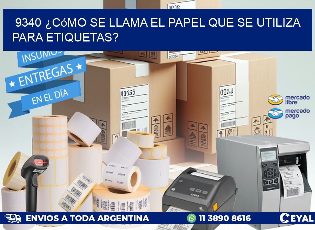 9340 ¿Cómo se llama el papel que se utiliza para etiquetas?