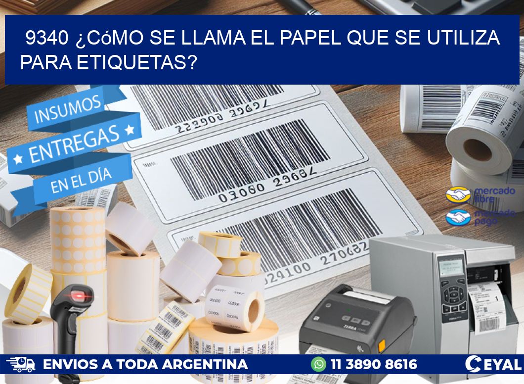 9340 ¿Cómo se llama el papel que se utiliza para etiquetas?