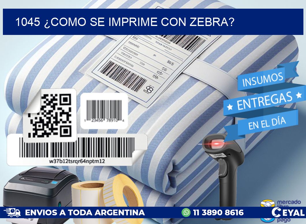 1045 ¿COMO SE IMPRIME CON ZEBRA?