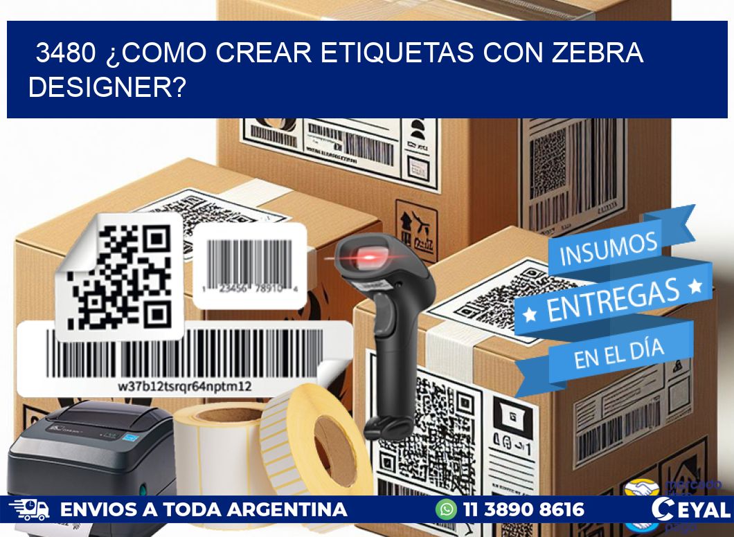 3480 ¿COMO CREAR ETIQUETAS CON ZEBRA DESIGNER?