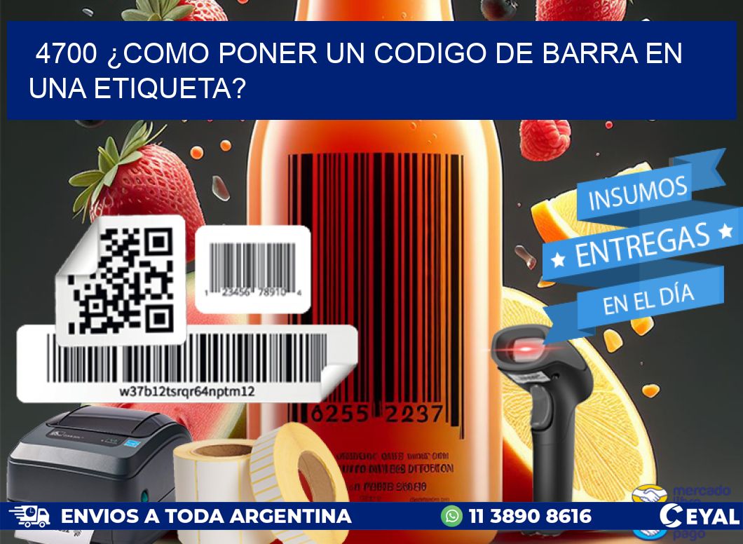 4700 ¿COMO PONER UN CODIGO DE BARRA EN  UNA ETIQUETA?