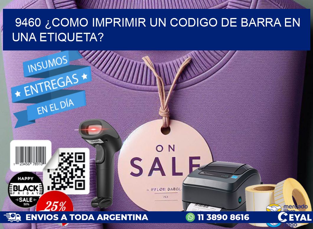 9460 ¿COMO IMPRIMIR UN CODIGO DE BARRA EN  UNA ETIQUETA?