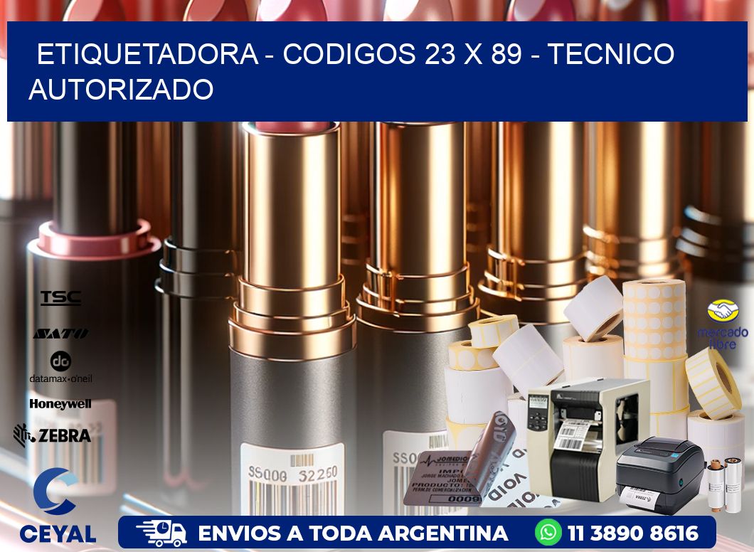 ETIQUETADORA - CODIGOS 23 x 89 - TECNICO AUTORIZADO