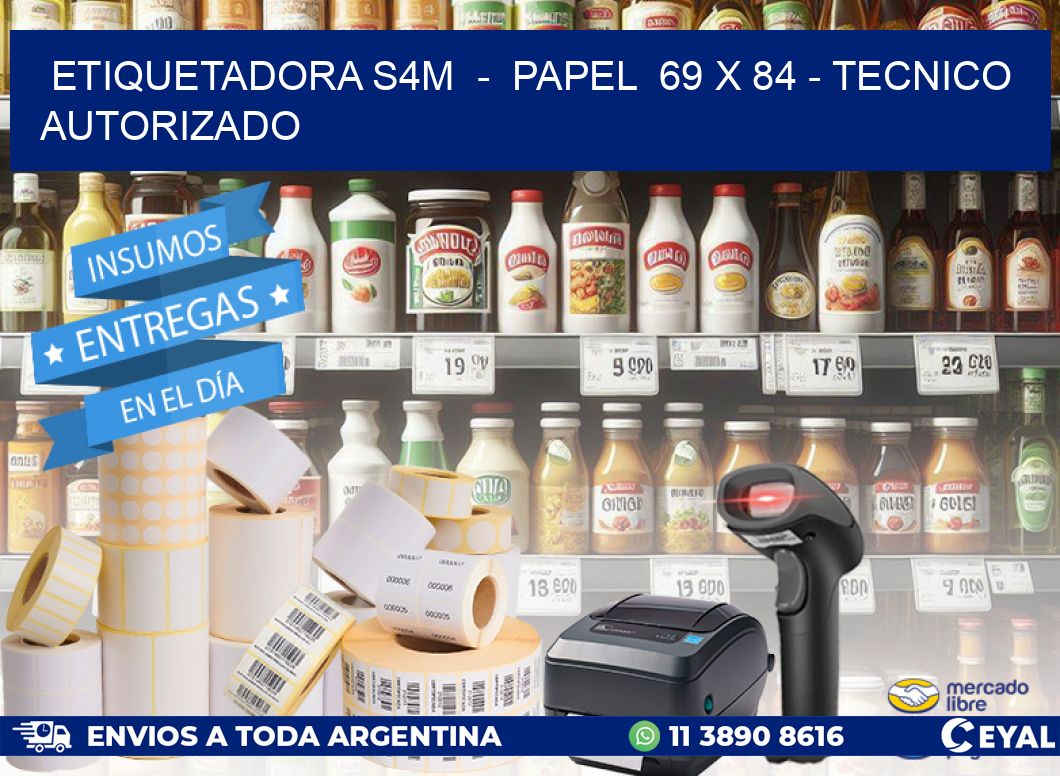ETIQUETADORA S4M  -  PAPEL  69 x 84 - TECNICO AUTORIZADO