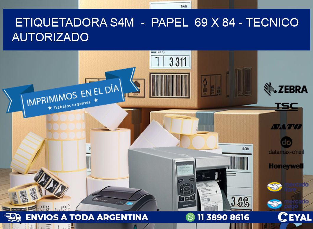 ETIQUETADORA S4M  –  PAPEL  69 x 84 – TECNICO AUTORIZADO