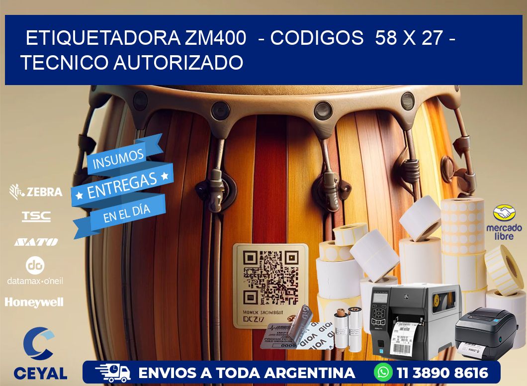 ETIQUETADORA ZM400  - CODIGOS  58 x 27 - TECNICO AUTORIZADO