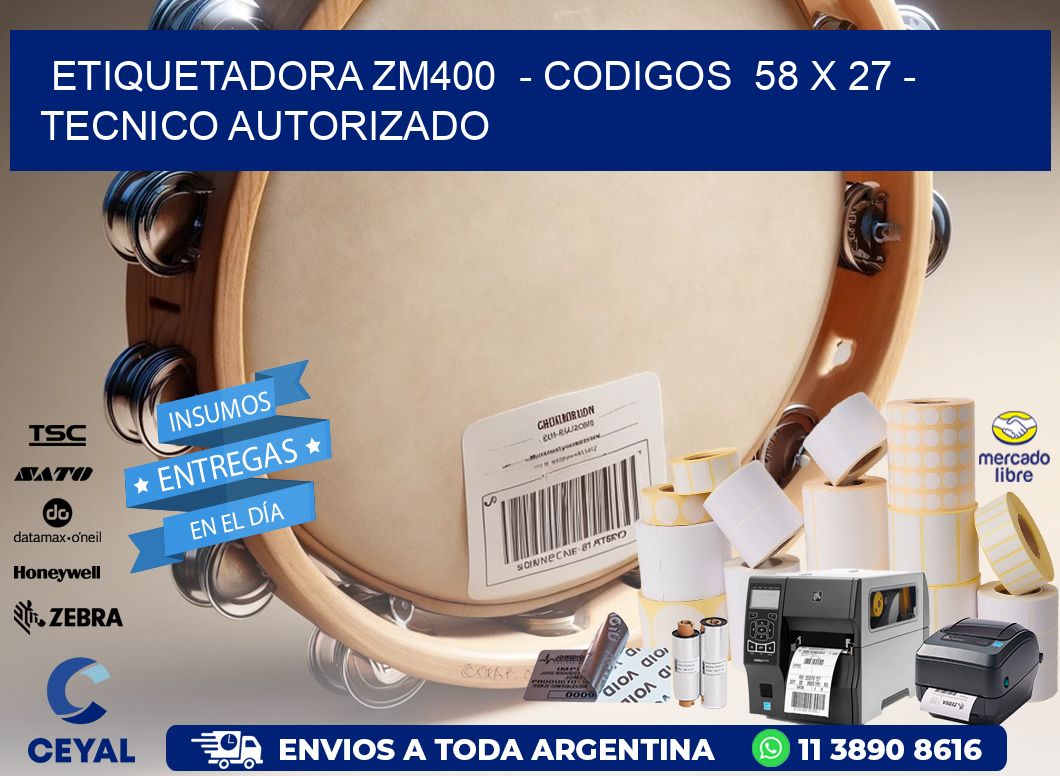 ETIQUETADORA ZM400  - CODIGOS  58 x 27 - TECNICO AUTORIZADO