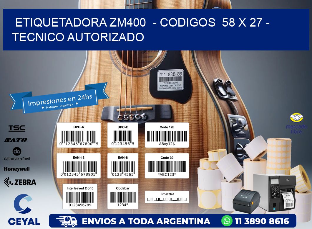 ETIQUETADORA ZM400  – CODIGOS  58 x 27 – TECNICO AUTORIZADO