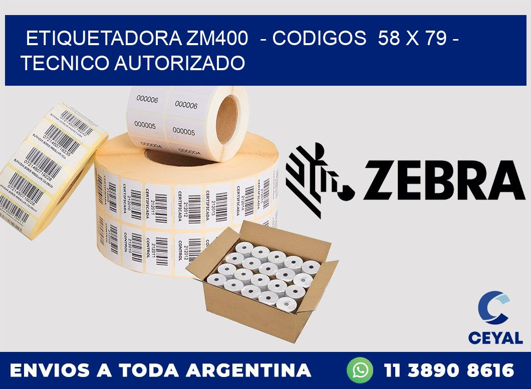 ETIQUETADORA ZM400  - CODIGOS  58 x 79 - TECNICO AUTORIZADO