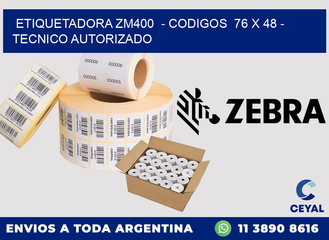 ETIQUETADORA ZM400  - CODIGOS  76 x 48 - TECNICO AUTORIZADO